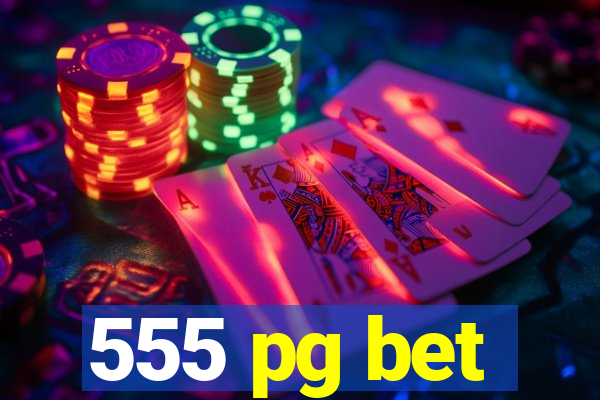 555 pg bet